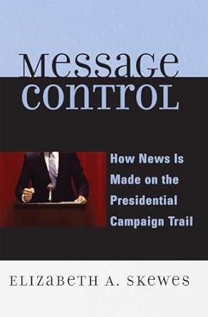 Message Control: How News Is Made on the Presidential Campaign Trail book cover