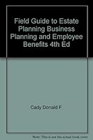 Field Guide to Estate Planning Business Planning and Employee Benefits 4th Ed 0872184943 Book Cover