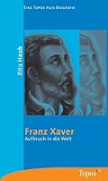 Franz Xaver. Aufbruch in die Welt. 378678423X Book Cover