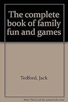 The complete book of family fun and games B0007IWWKG Book Cover