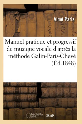 Manuel pratique et progressif de musique vocale d'après la méthode Galin-Paris-Chevé: recueil d'airs en chiffres rassemblés et classés (French Edition)