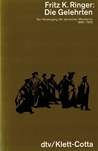 Die Gelehrten. Der Niedergang der deutschen Mandarine 1890-1933. Die Gelehrten. Der Niedergang der deutschen Mandarine 1890-1933.