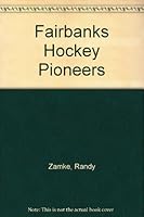 Fairbanks Hockey Pioneers 0979160804 Book Cover
