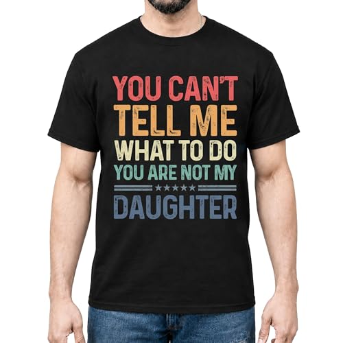 You Cant Tell Me What to Do Daughter Shirts - Funny Parent Shirts - Dad Shirt - Mom Tshirts - Father T Shirt - Mother Tee (Black XL)