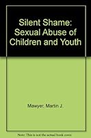 Silent Shame: Sexual Abuse of Children and Youth 0891074198 Book Cover