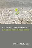 Blessed are the Consumers: Climate Change and the Practice of Restraint (Paperback) - Common