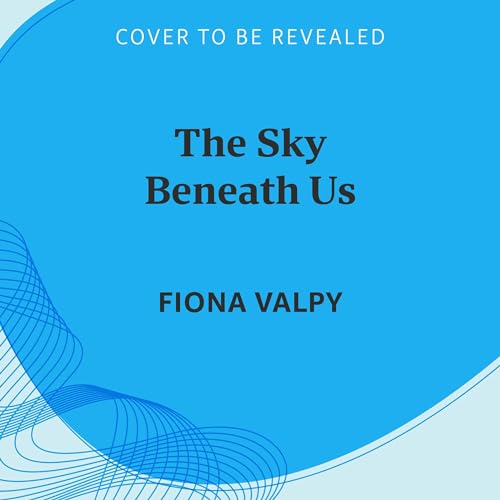 The Sky Beneath Us (Audible Audio Edition) Fiona Valpy