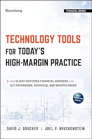 Technology Tools for Today's High-Margin Practice: How Client-Centered Financial Advisors Can Cut Paperwork, Overhead, and Wasted Hours: 171 2nd Edition book cover