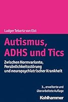 Autismus, Adhs Und Tics: Zwischen Normvariante, Personlichkeitsstorung Und Neuropsychiatrischer Krankheit 3170411586 Book Cover