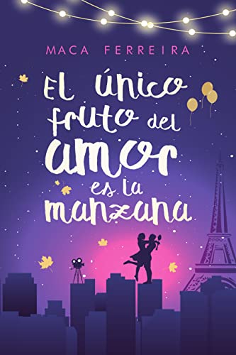 El único fruto del amor es la manzana: reencuentro con el primer amor en una divertida serie familiar romántica actual (Costa Serena nº 1)