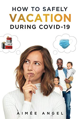 How to Safely Vacation During Covid-19