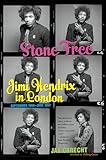 Stone Free: Jimi Hendrix in London, September 1966–June 1967