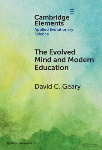 The Evolved Mind and Modern Education: Status of Evolutionary Educational Psychology (Elements in Applied Evolutionary Science)