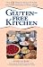 The Gluten-Free Kitchen: Over 135 Delicious Recipes for People with Gluten Intolerance or Wheat Allergy