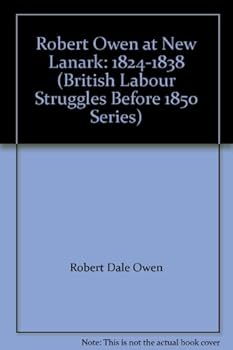 Hardcover Robert Owen at New Lanark: 1824-1838 (British Labour Struggles Before 1850 Series) Book