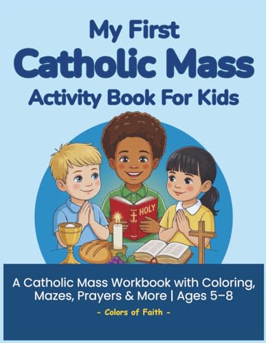 My First Catholic Mass Activity Book for Kids: A Catholic Activity Workbook to Learn the Mass with Coloring, Mazes, Prayers, Dot-to-Dots, and More | Ages 5–8 (Catholic Workbooks for Kids)