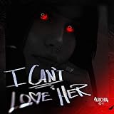  I Can\'t Love Her [Explicit]