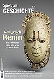 Spektrum Geschichte - Königreich Benin: Ein verlorenes Land und seine geraubte Kunst (Spektrum Geschichte: Von der Menschwerdung bis in die Neuzeit) - Spektrum der Wissenschaft 