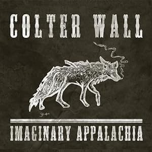 Colter Wall - Imaginary Appalachia