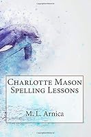 Charlotte Mason Spelling Lessons 1724709976 Book Cover