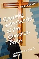 Growing with Giants of the Christian Faith: Life Lessons from Church History B0CPTB62DX Book Cover