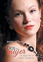 Dios Es Mujer: La Saga de Un Viajero Religioso 1463397526 Book Cover