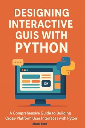 Designing Interactive GUIs with Python: A Comprehensive Guide to ...