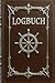 Logbuch &ndash; Bordbuch Schiff f&uuml;r umfangreiche Daten - Ca. DIN A5: Stilvolles, edles Logbuch wie aus alten Zeiten f&uuml;r den Segler, Kapit&auml;n oder Skipper