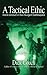 A Tactical Ethic: Moral Conduct in the Insurgent Battlespace