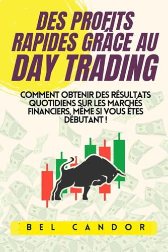 livre DES PROFITS RAPIDES GRÂCE AU DAY TRADING: Comment obtenir des résultats quotidiens sur les marchés financiers, même si vous êtes débutant !