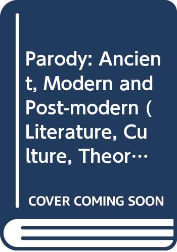 Parody: Ancient, Modern and Post-modern (Literature, Culture, Theory, Series Number 5)