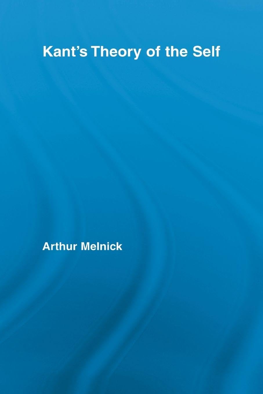 Kant’s Theory of the Self (Routledge Studies in Eighteenth-Century Philosophy)