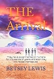  The Arrival: They have experimented on humans for thousands of years, and soon they will reveal themselves (English Edition)