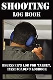  Shooting Log Book: Beginner’s log for Target, Hand loading Logbook, Range Shooting Book, Including Target Log