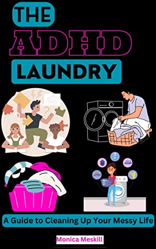 THE ADHD LAUNDRY : A Guide to Cleaning Up Your Messy Life thumbnail