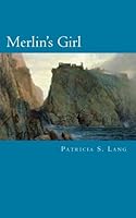 Merlin's Girl: No Daughter for the King 1497388260 Book Cover