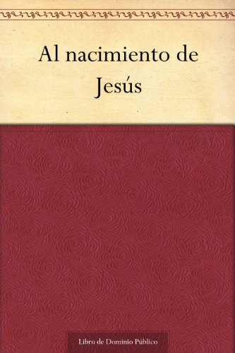 Al nacimiento de Jesús (Spanish Edition)