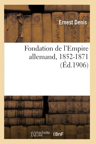 Fondation de l'Empire Allemand, 1852-1871 (Litterature) (French Edition)