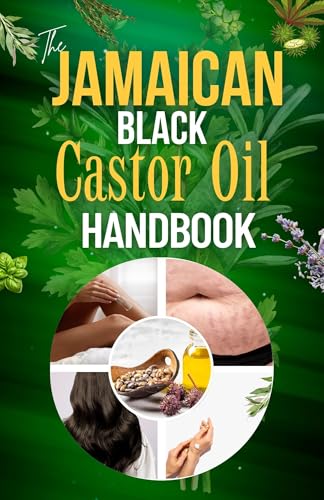 The Jamaican Black Castor Oil Handbook: Harnessing its Power and