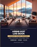 Airbnb Host Log Book: The Complete Short-Term Rental Operations Tracker — Bookings, Income and Expenses, Cleaner Schedules, Maintenance, Supplies, Guest Reviews, and Tax-Ready Hour Logs