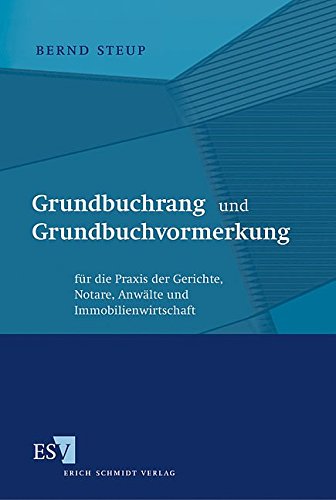 Grundbuchrang und Grundbuchvormerkung: für die Praxis der Gerichte, Notare, Anwälte und Immobilien Grundbuchrang und Grundbuchvormerkung: für die Praxis der Gerichte, Notare, Anwälte und Immobilien