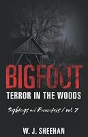 Bigfoot Terror in the Woods: Sightings and Encounters, Volume 7 1075086108 Book Cover