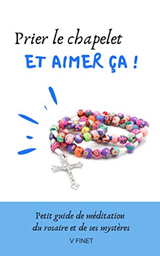 Prier Le Chapelet Et Aimer Ca Guide De Meditation Du Rosaire Et De Ses Mysteres French Edition Kindle Edition By Finet V Religion Spirituality Kindle Ebooks Amazon Com