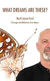 What Dreams Are These?: 72 Images and Reflections from Nature (English Edition)