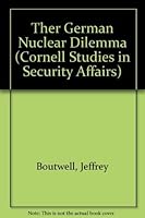 The German Nuclear Dilemma (Cornell Studies in Security Affairs) 080142402X Book Cover