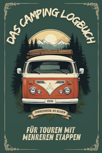 Das Camping Logbuch für Touren mit mehreren Etappen: mit Reiseplanung, Pack & Checklisten, Stellplatzwahl & Platz für persönliche Erinnerungen