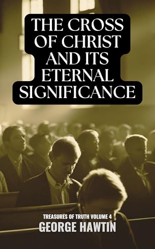 The Cross of Christ and its Eternal Significance: Discovering the