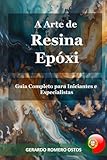 A Arte de Resina Epóxi: Guia Completo para Iniciantes e Especialistas (Portuguese Edition)