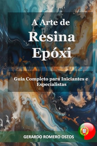 A Arte de Resina Epóxi: Guia Completo para Iniciantes e Especialistas