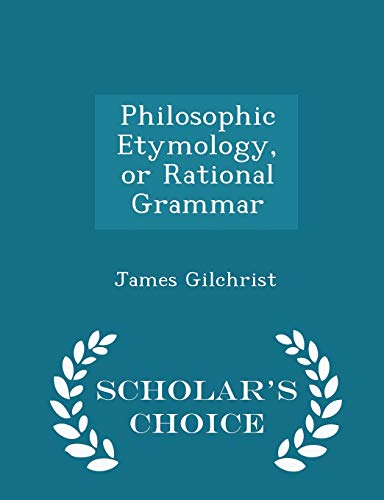 Philosophic Etymology, or Rational Grammar - Sc... 1297432371 Book Cover